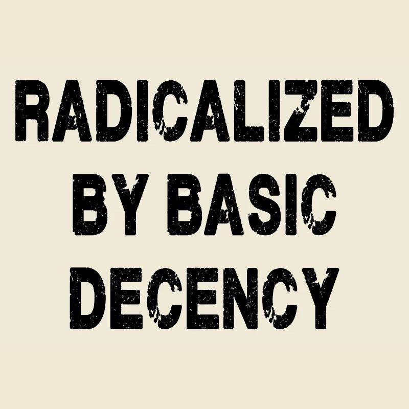 Radicalized By Basic Decency