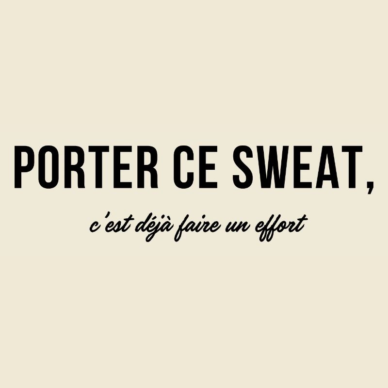 Wearing this sweatshirt is already making an effort - humor