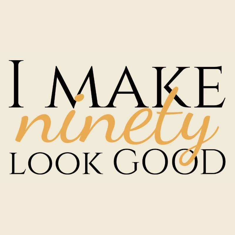90. Geburtstag: I Make Ninety Look Good