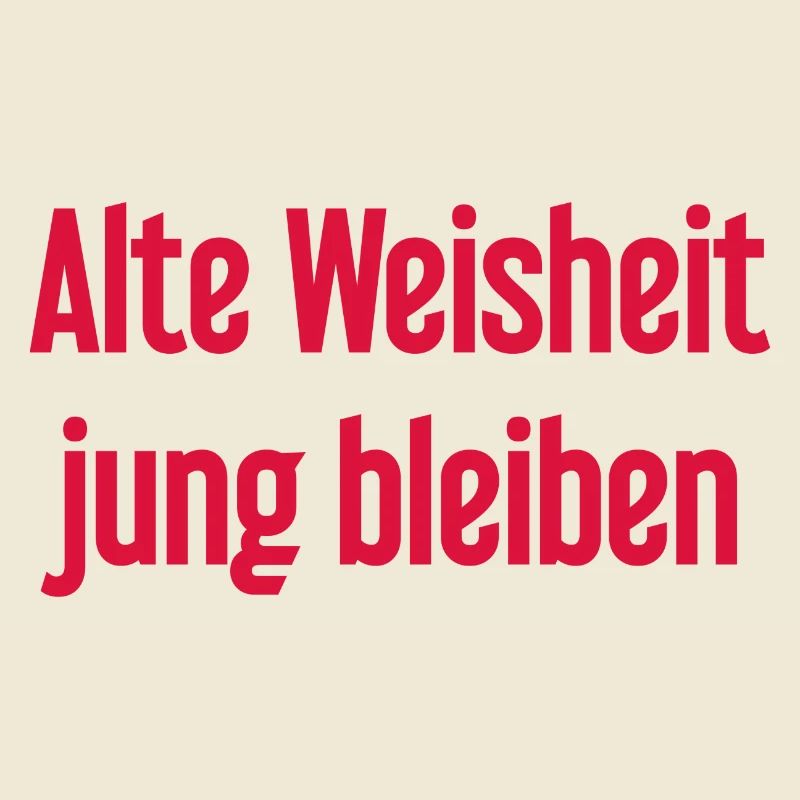 Alte Weisheit, jung bleiben – Lebensfroher Spruch