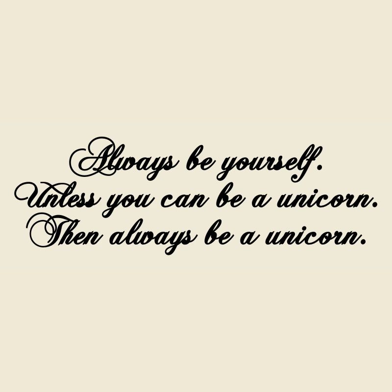 always be yourself unicorn funny text