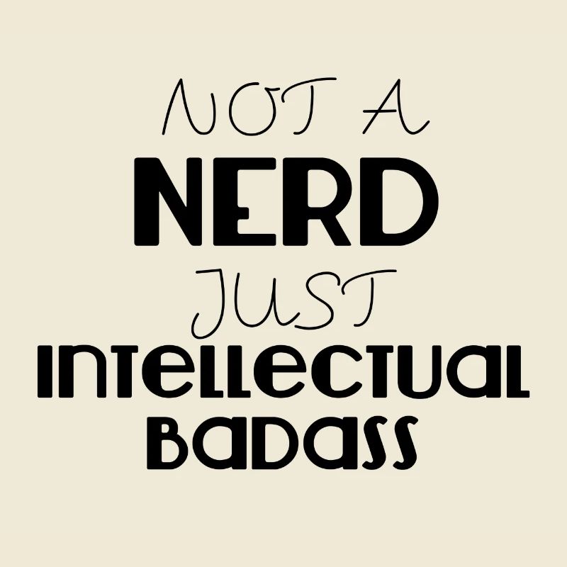 Nerd / Nerds: Not a Nerd Badass just intellectual