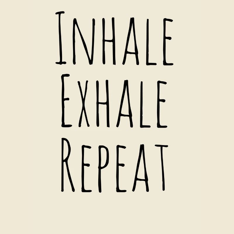 Inhale exhale repeat