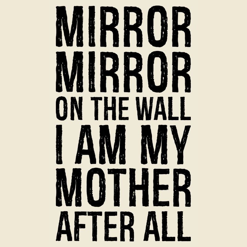 Spieglein, Spieglein an der Wand, nach der ich meine Mutter bin