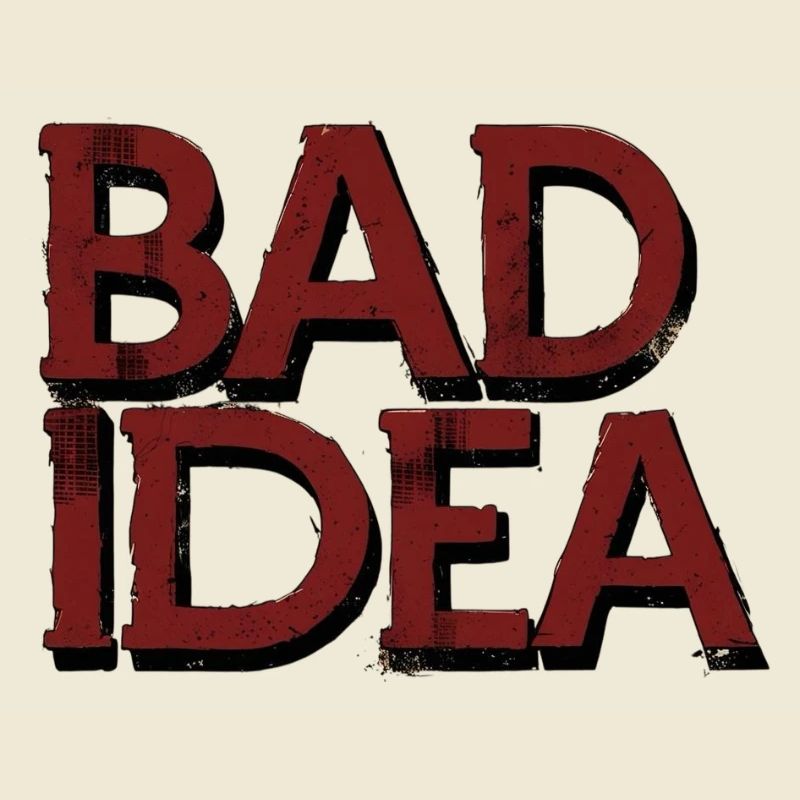 Bad Idea