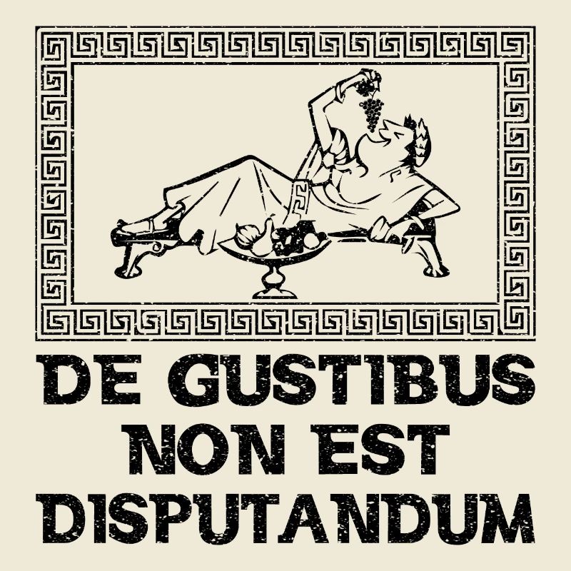 Latin - De Gustibus Non Est Disputandum