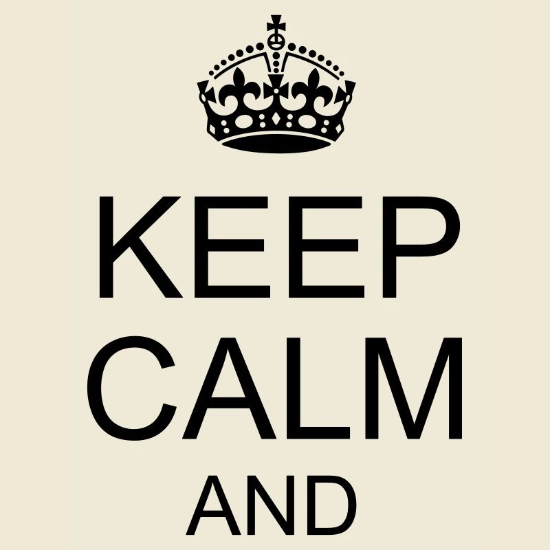 Keep calm and YOUR TEXT