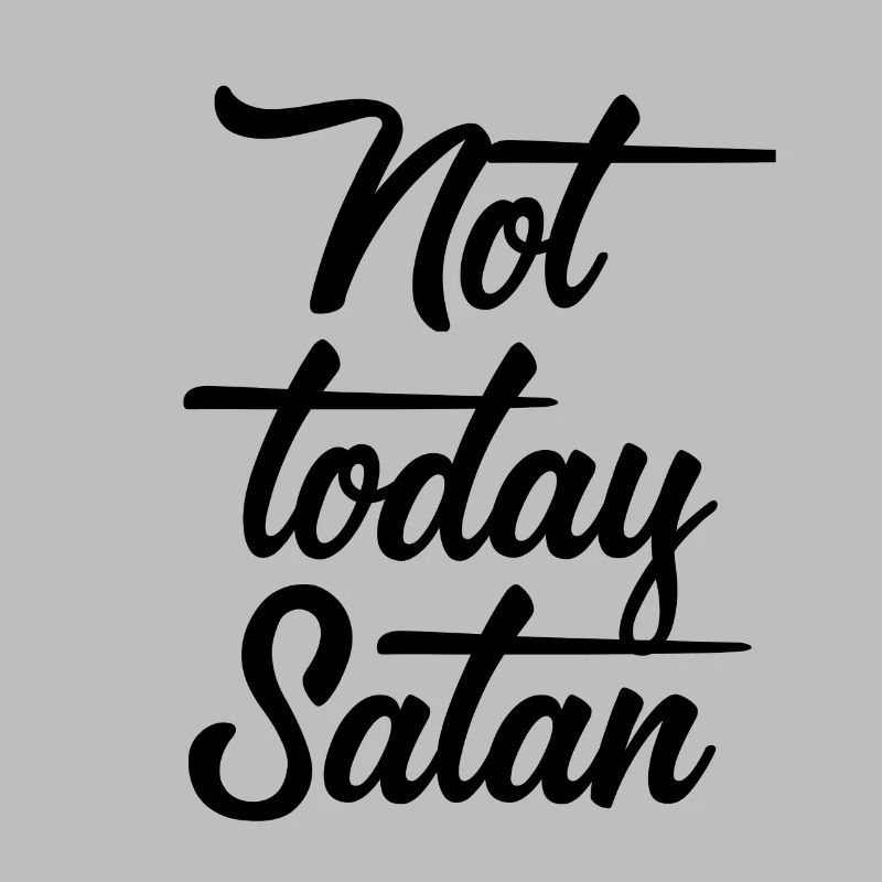 Not today Satan - Not Today Devil