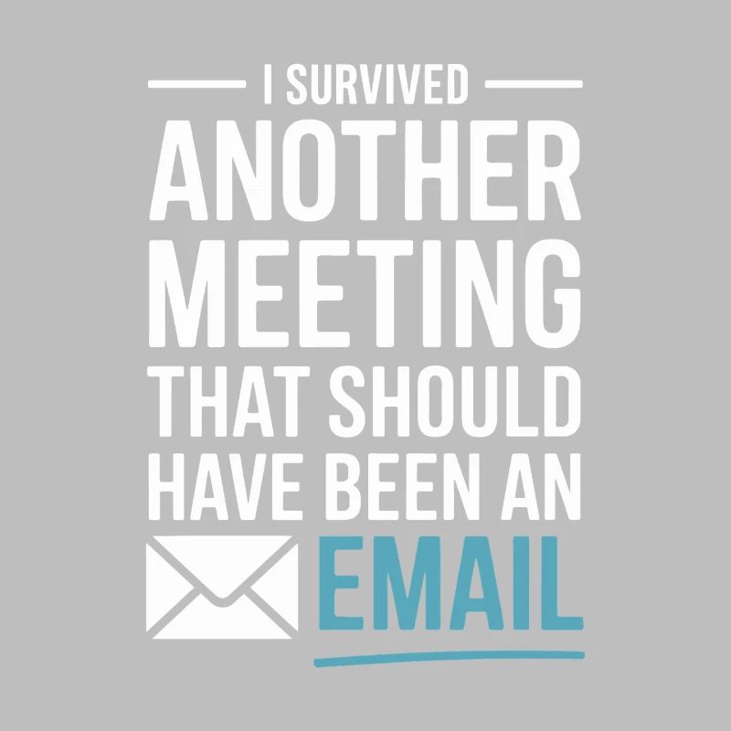 I Survived Another Meeting Email Home Office Office