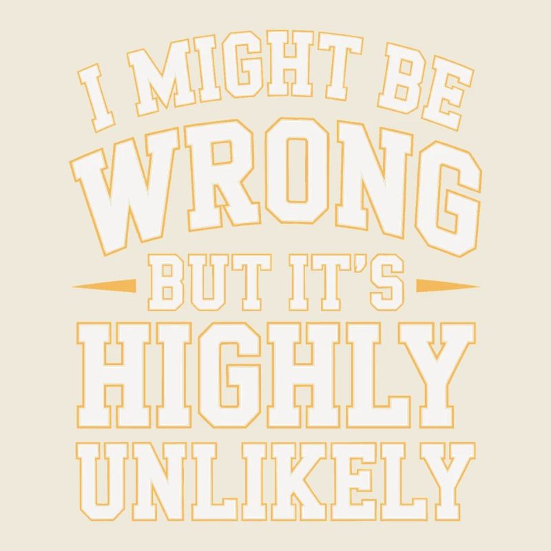 Might Be Wrong But Highly Unlikely Know-It-All