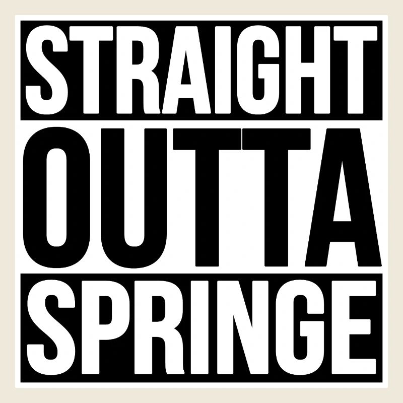 TOUT DROIT SORTI DE SPRINGE