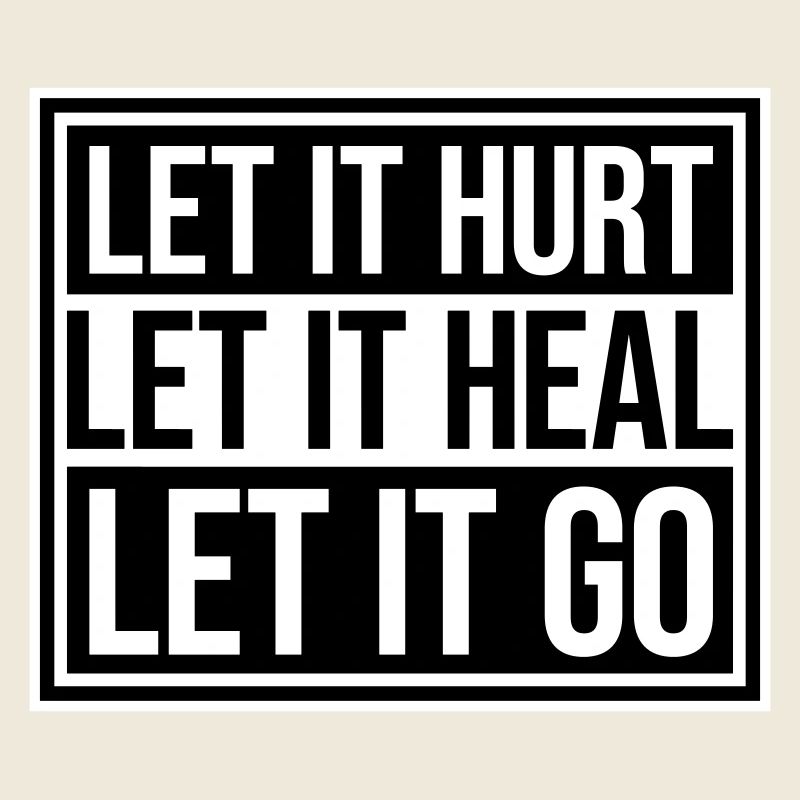 Let It Hurt Let It Heal Let It Go Inspirierend