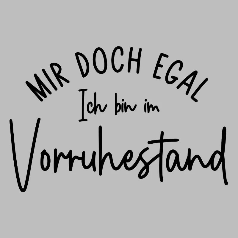 Mir doch egal Ich bin im Vorruhestand Geschenk