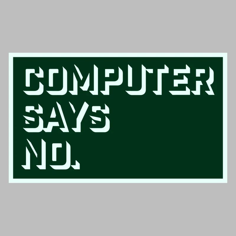 Computer Says No Funny Programmer Nerd Technique