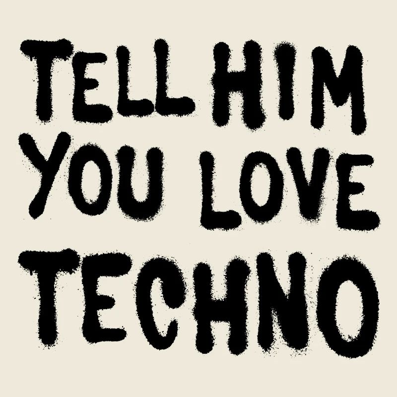 Sagen Sie ihm, Sie lieben techno