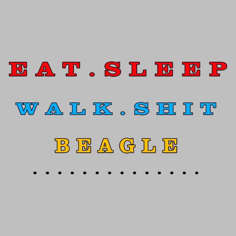 Eat, Sleep, Walk, Shit, Beagle