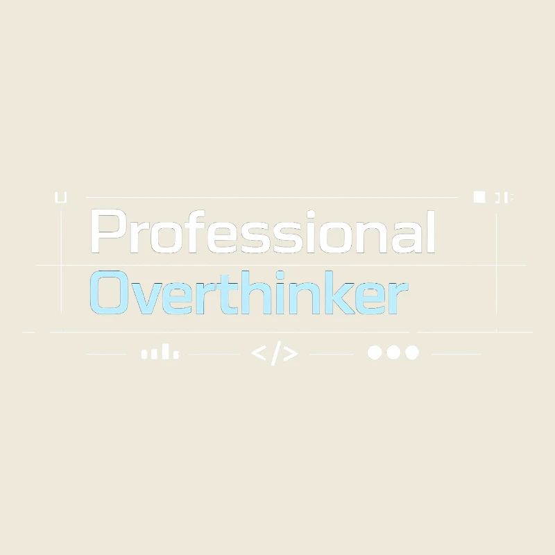 Professional OVERTHINKER tech