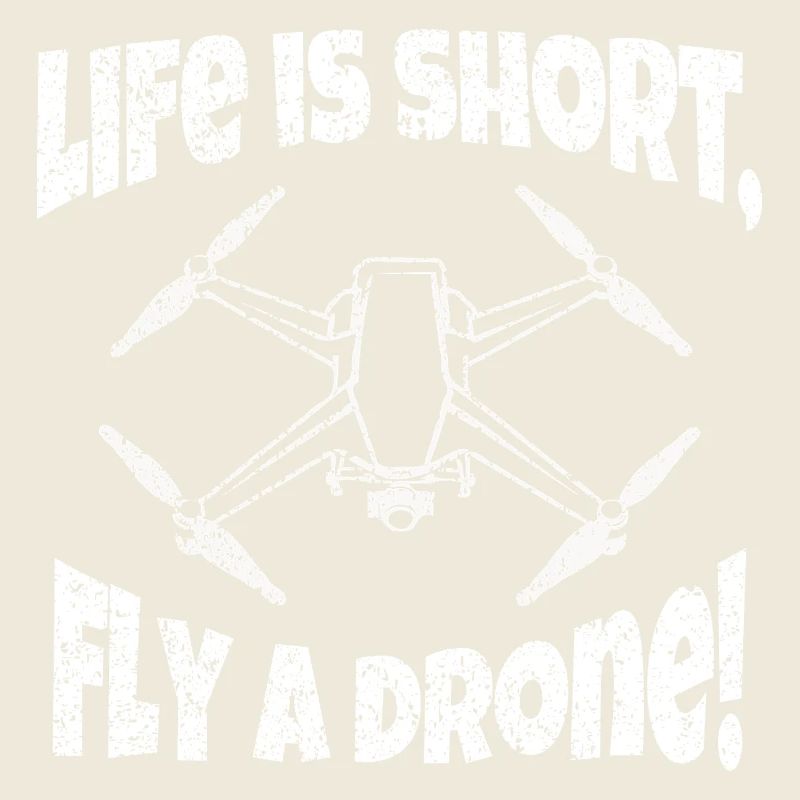 Life is short fly a drone drone pilot
