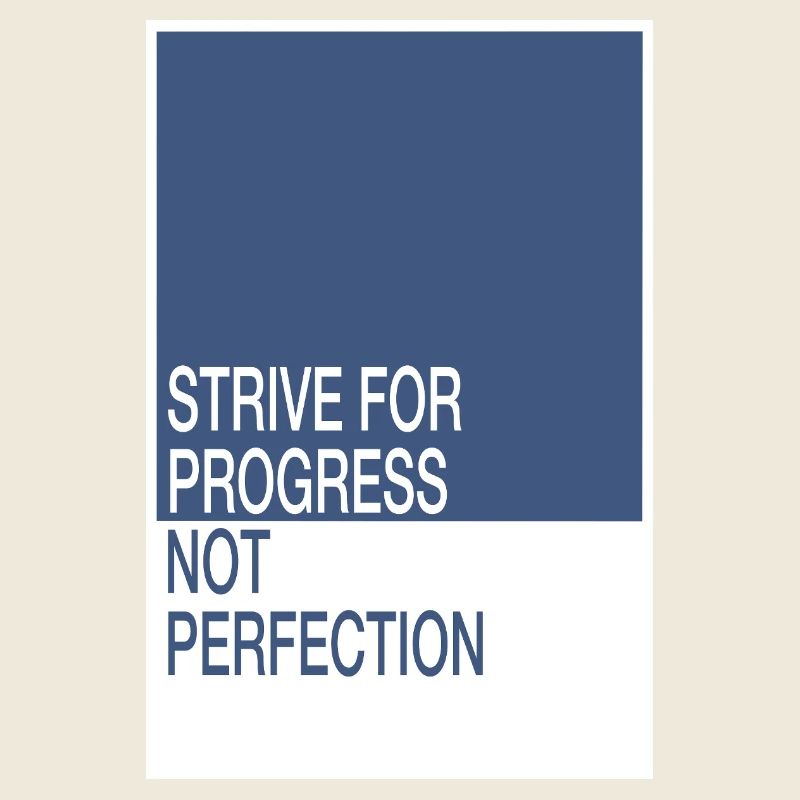Strive for Progress, Not Perfection