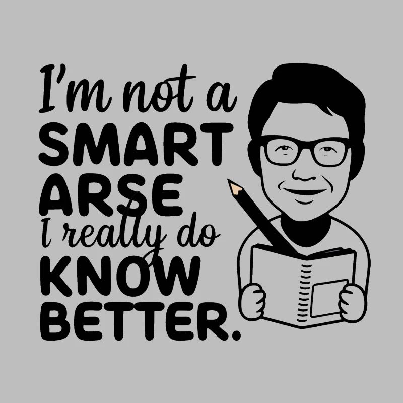 I'm not a smartass, I really know better