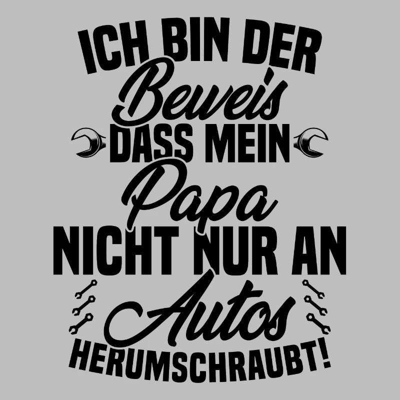 Ich Bin der Beweis DASS Papa Nicht nur an Autos