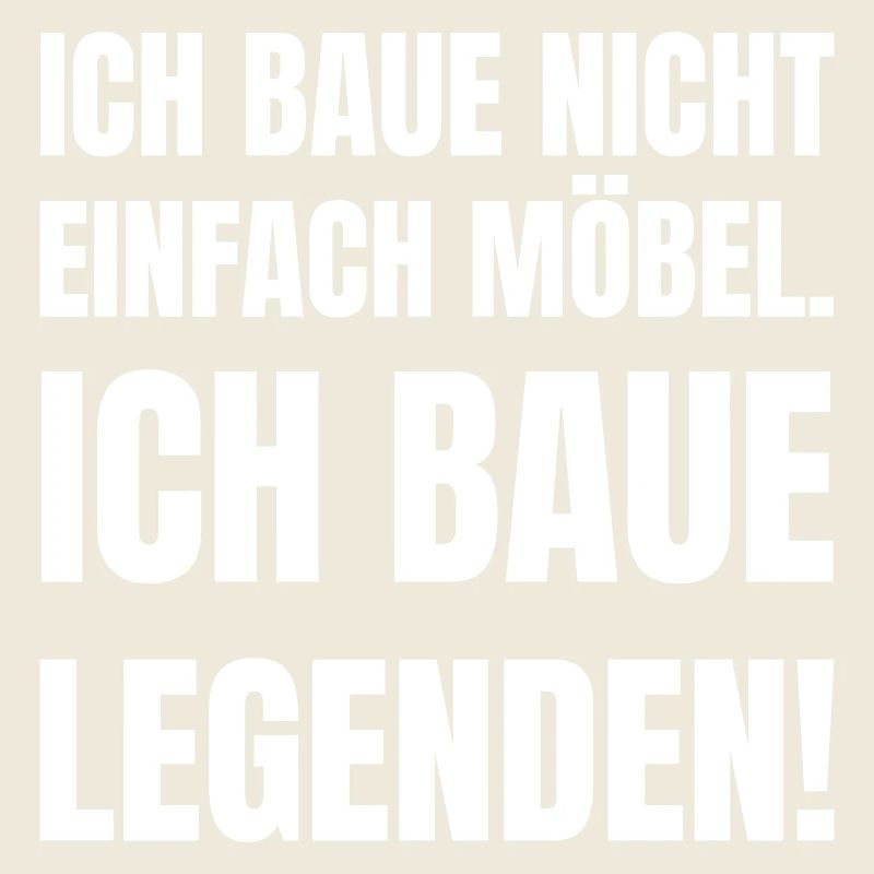 Ich baue nicht einfach Möbel.