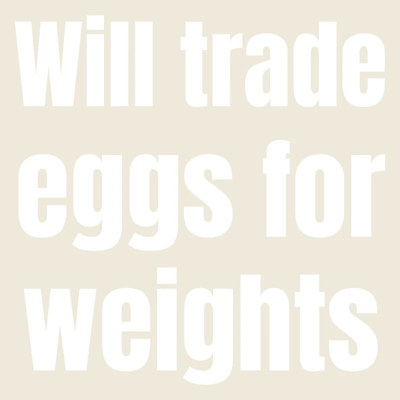 Will trade eggs for weights