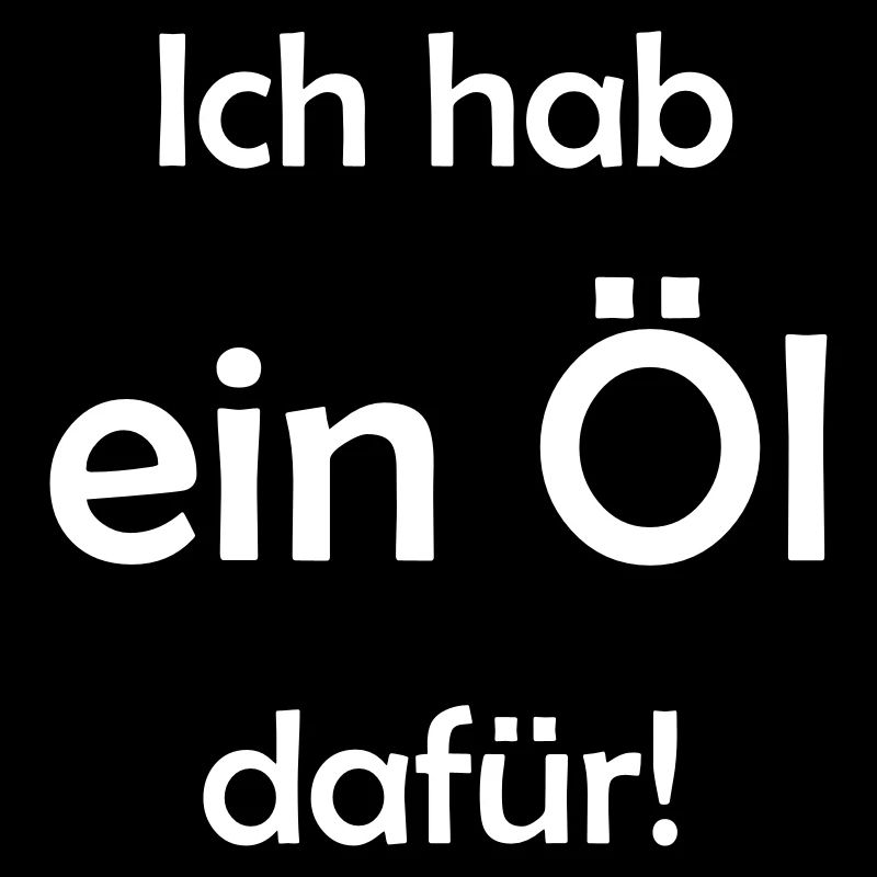 Ich hab ein Öl dafür!