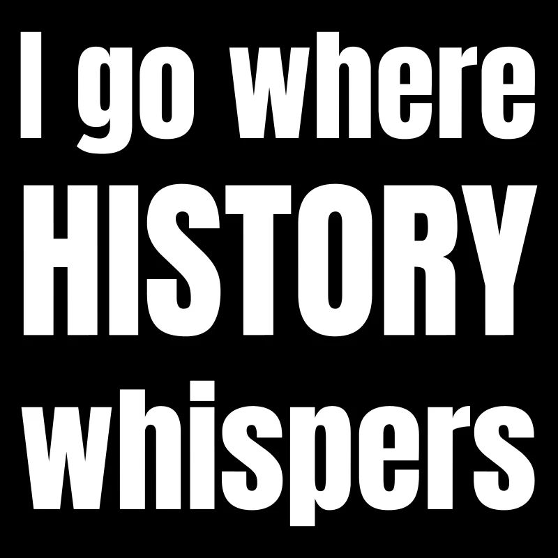 I go where history whispers