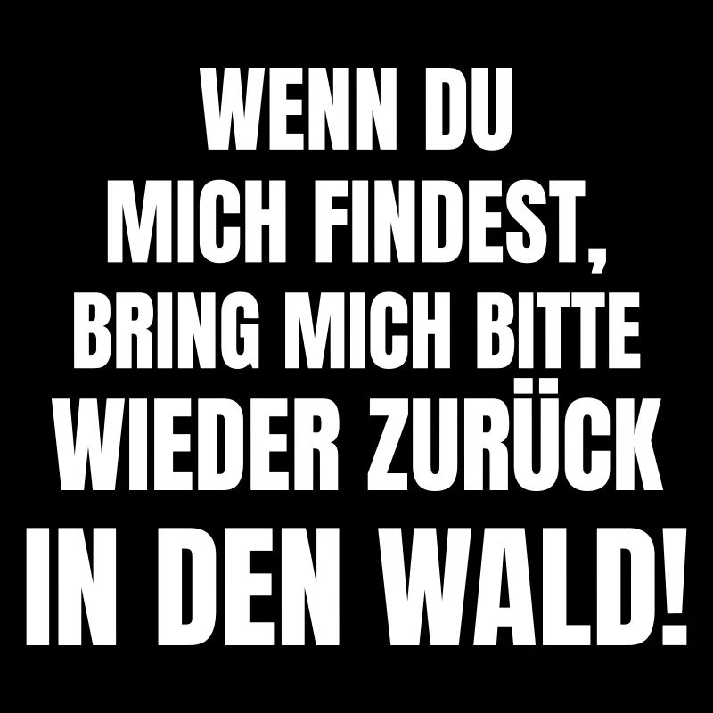 Wenn du mich findest, bring mich in den Wald!