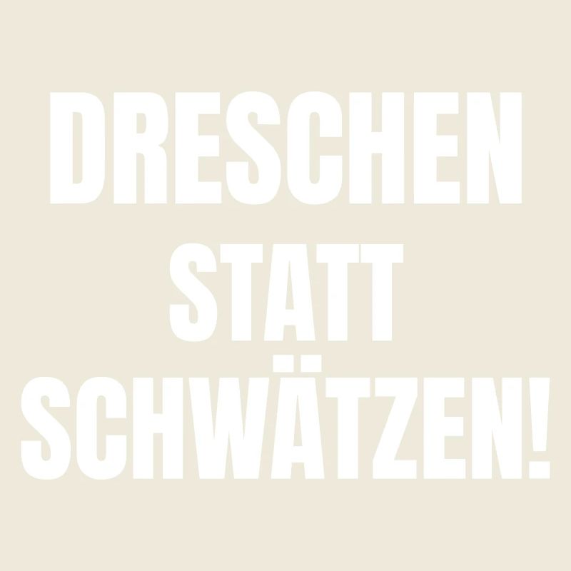 Dreschen statt Schwätzen!