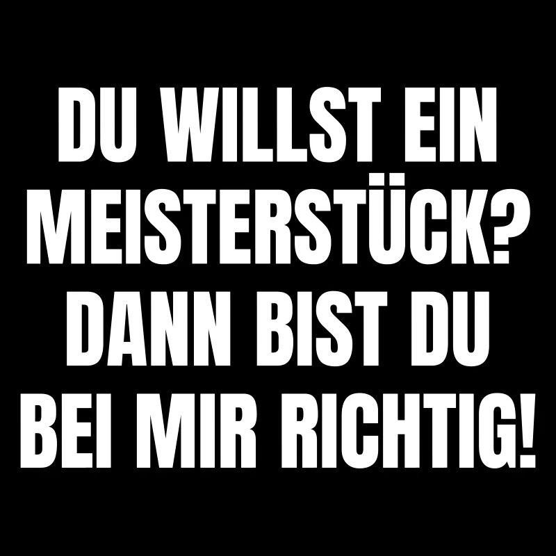 Du willst ein Meisterstück? Dann bist du richtig!