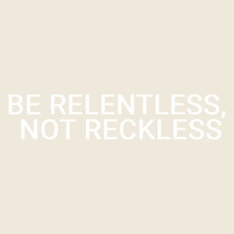 Soyez implacable, pas téméraire