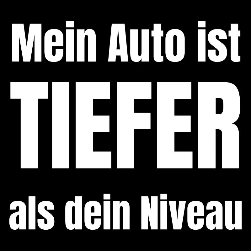 Mein Auto ist tiefer als dein Niveau