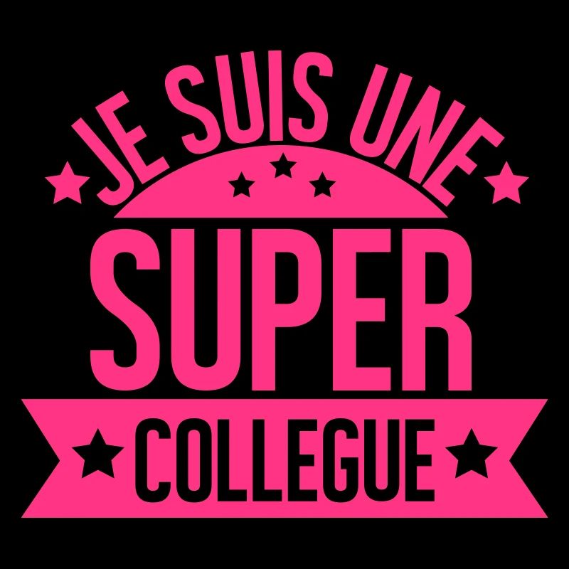 JE SUIS UNE SUPER COLLEGUE