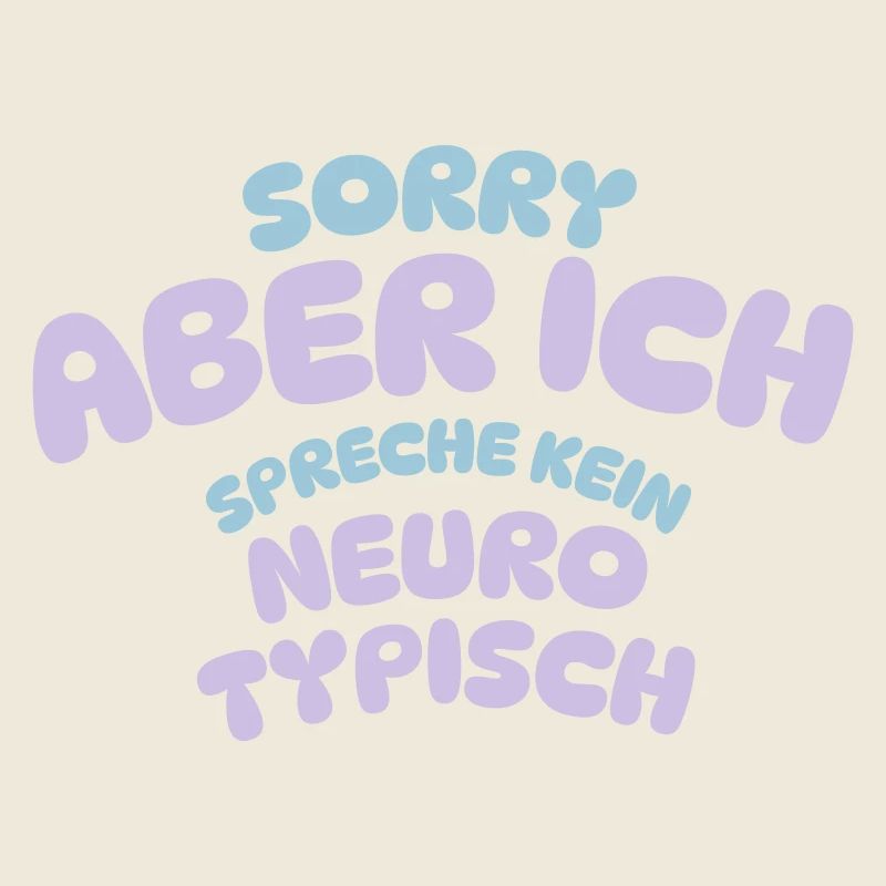 SORRY BUT I DON'T SPEAK NEURO TYPICAL