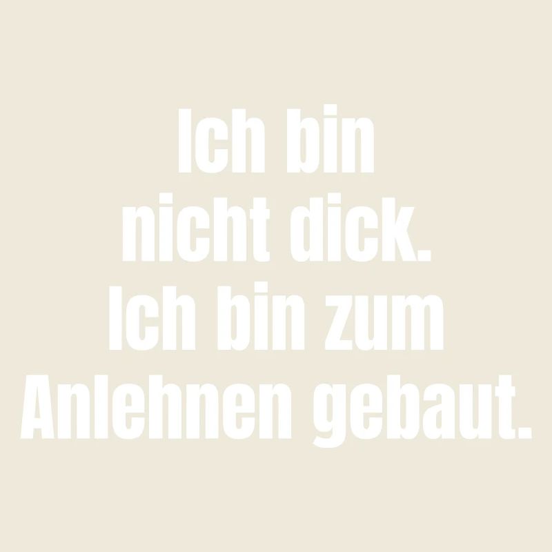 I'm not fat. I'm built to lean on.