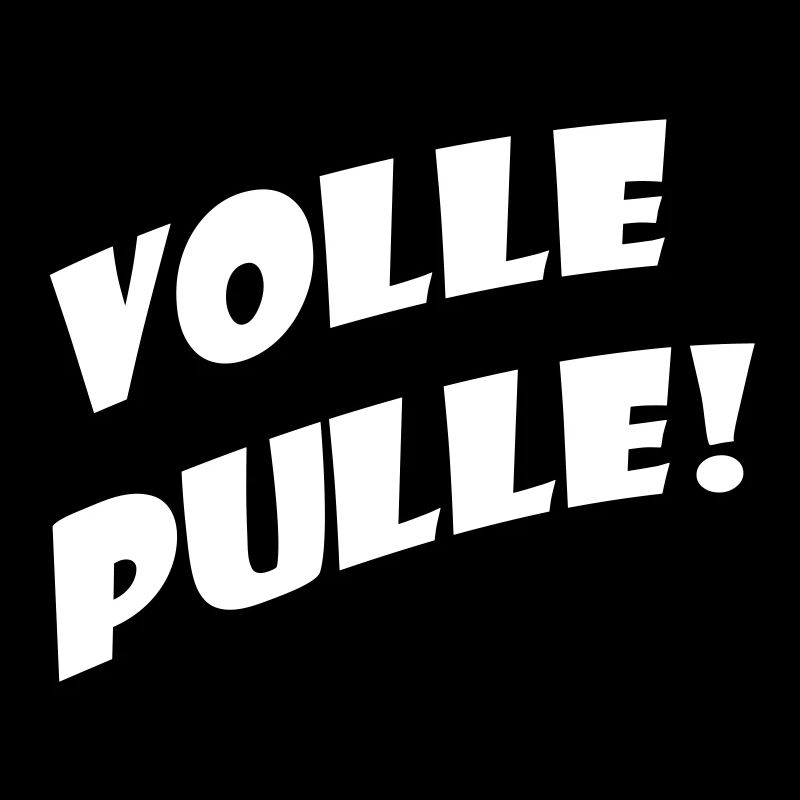 Volle Pulle!