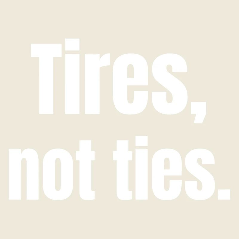 Tires, not ties.