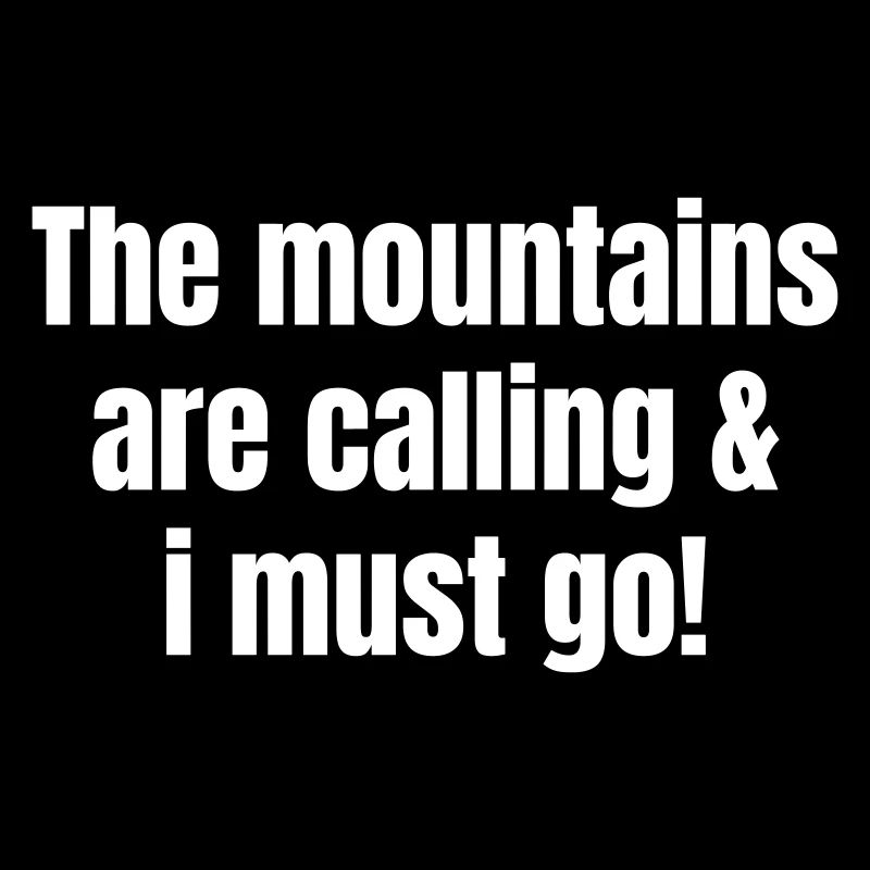 When the mountains call I have to go