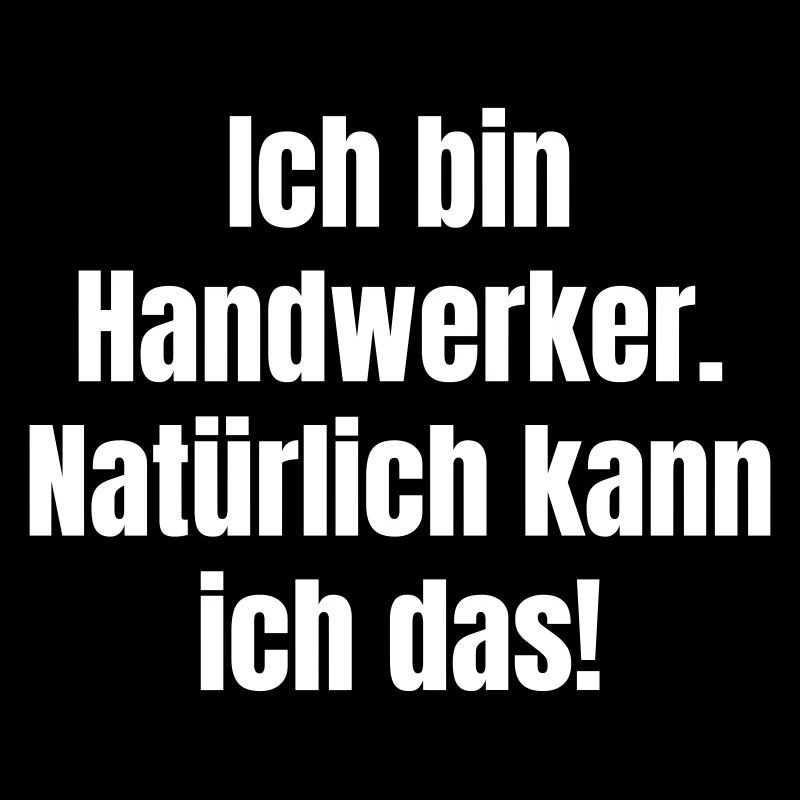 Ich bin Handwerker. Natürlich kann ich das!