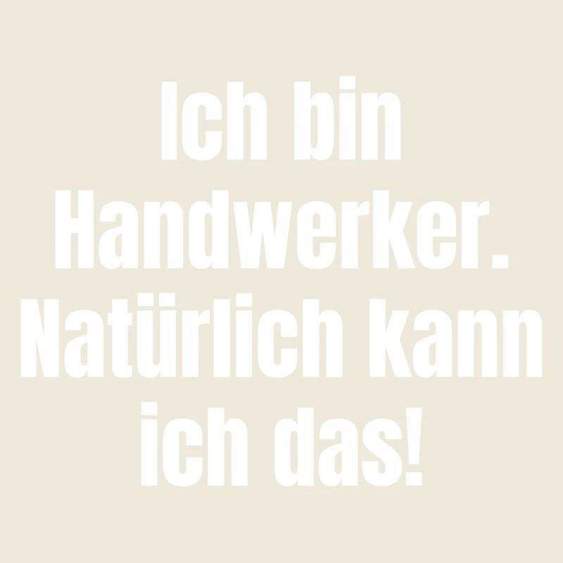 Ich bin Handwerker. Natürlich kann ich das!
