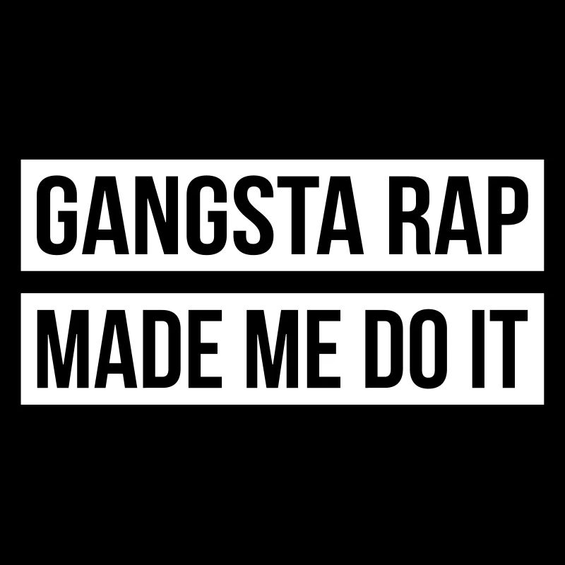 Gangsta Rap Made Me Do It