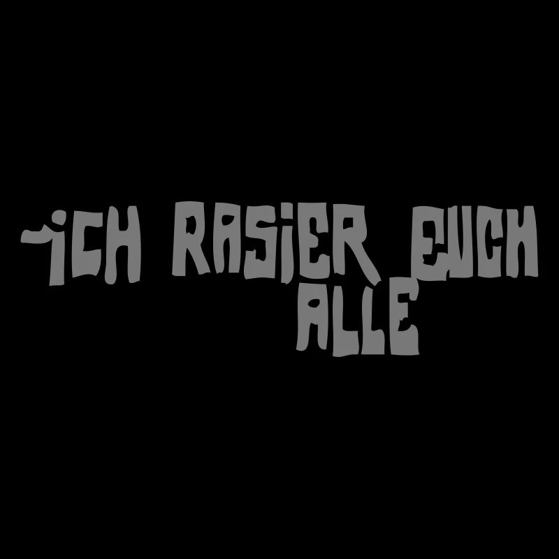 iCH RASiER EUCH ALLE