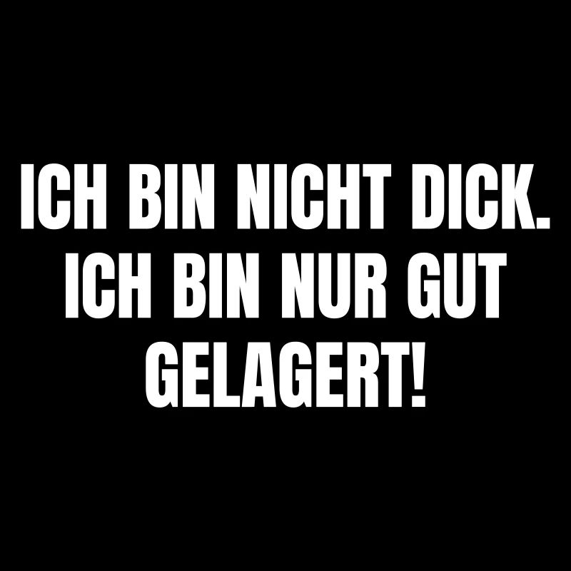 Ich bin nicht dick. Ich bin nur gut gelagert!