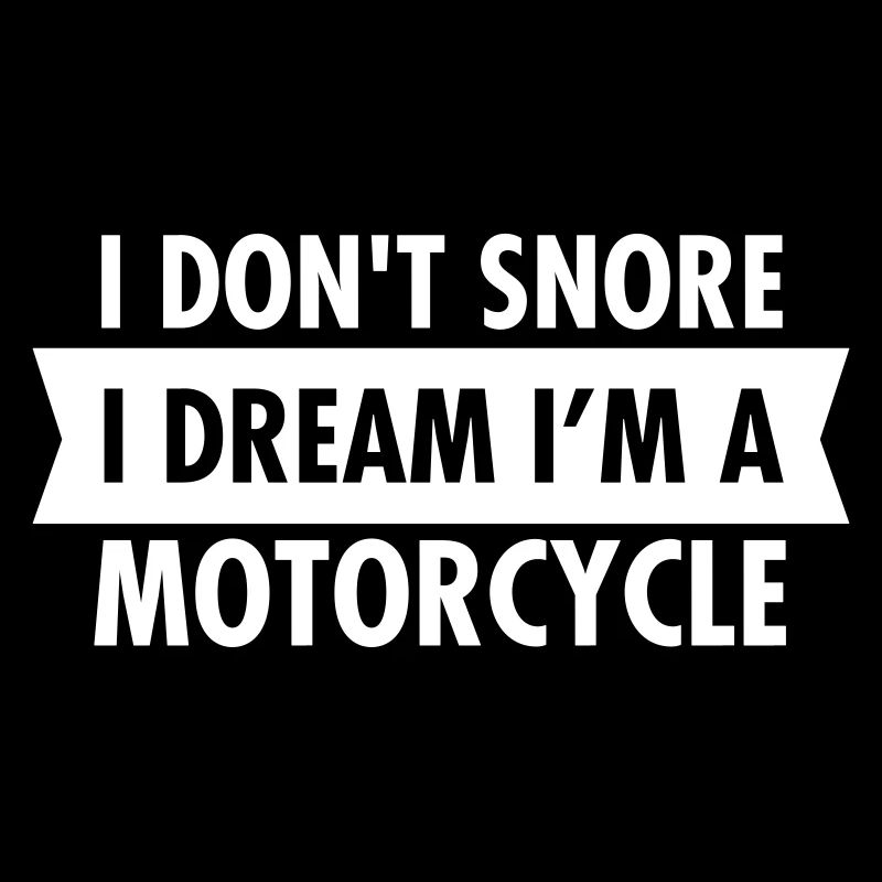 I Don't Snore - I Dream I'm A Motorcycle