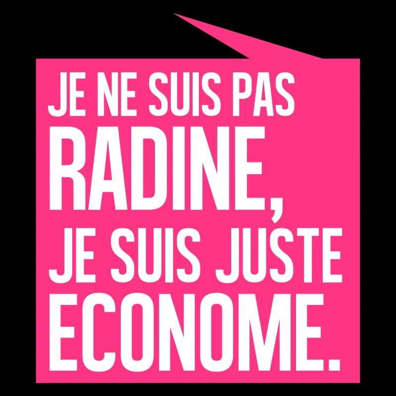 Je ne suis pas radine je suis juste économe