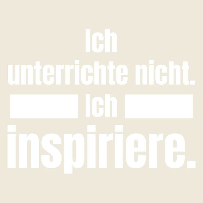 I don't teach. I inspire.