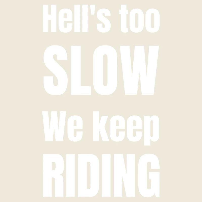 Hell ́s too slow we keep riding