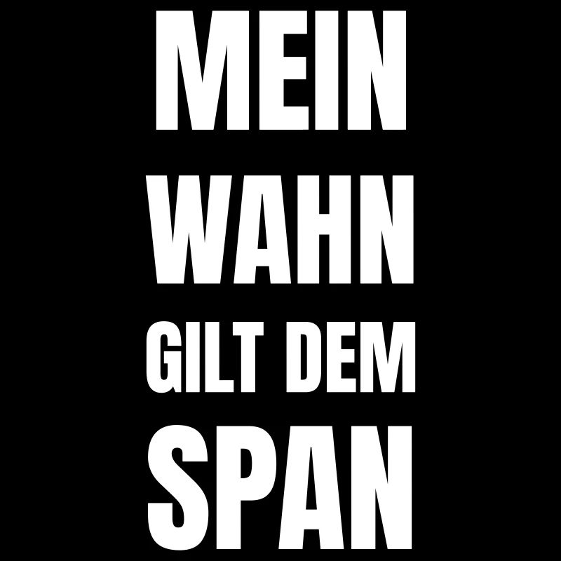Mein Wahn gilt dem Span